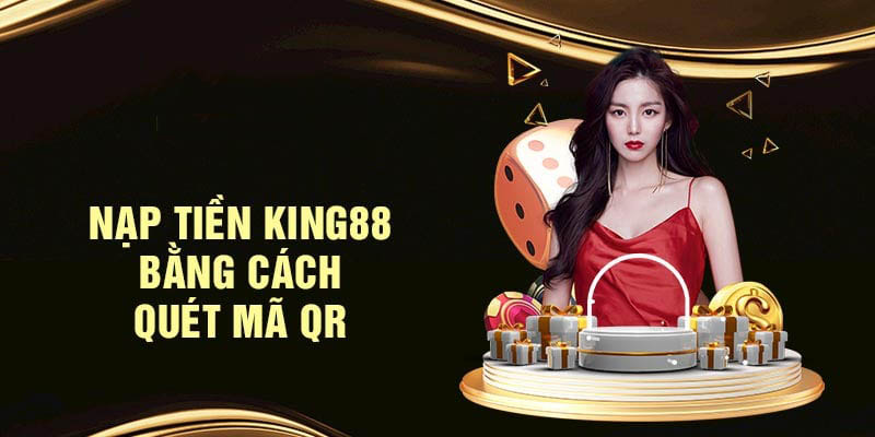 Nạp tiền King88 an toàn bằng mã QR