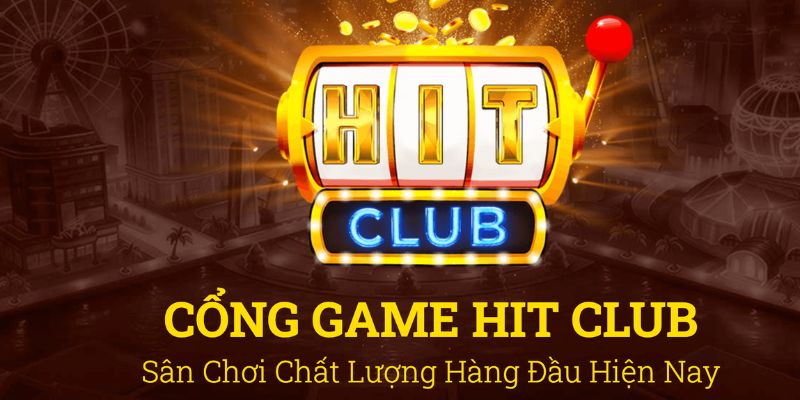 Tổng quan về cổng game Hitclub 